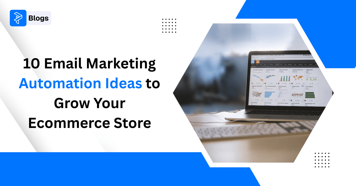 10 Email Marketing Automation Ideas to Grow Your Ecommerce Store