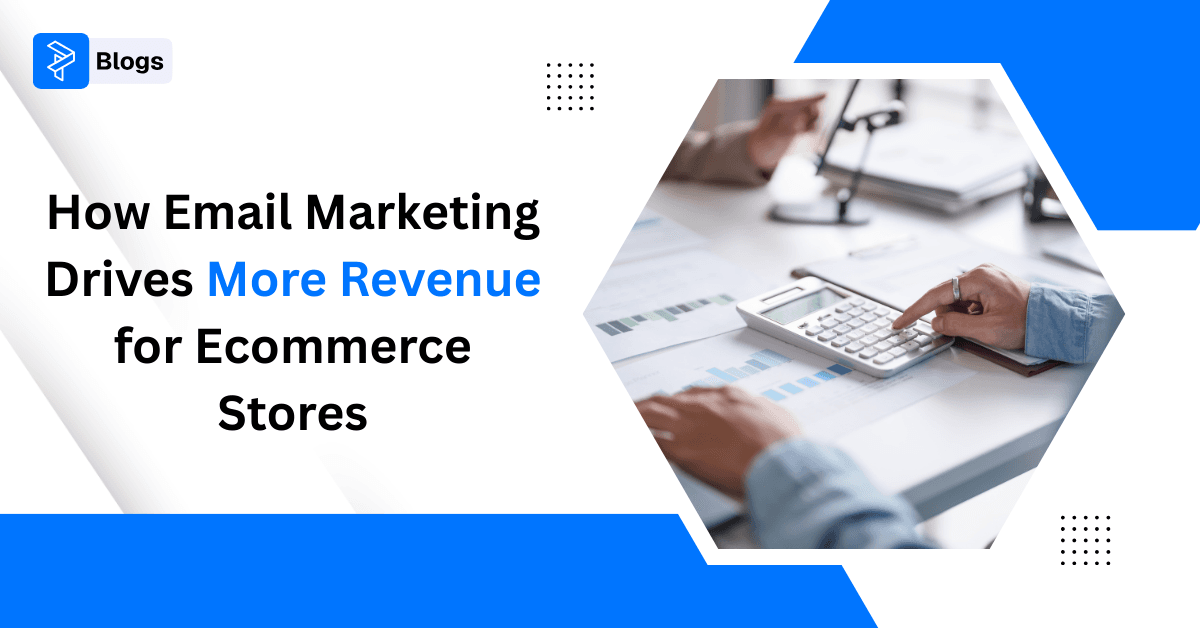 How Email Marketing Drives More Revenue for Ecommerce Stores
