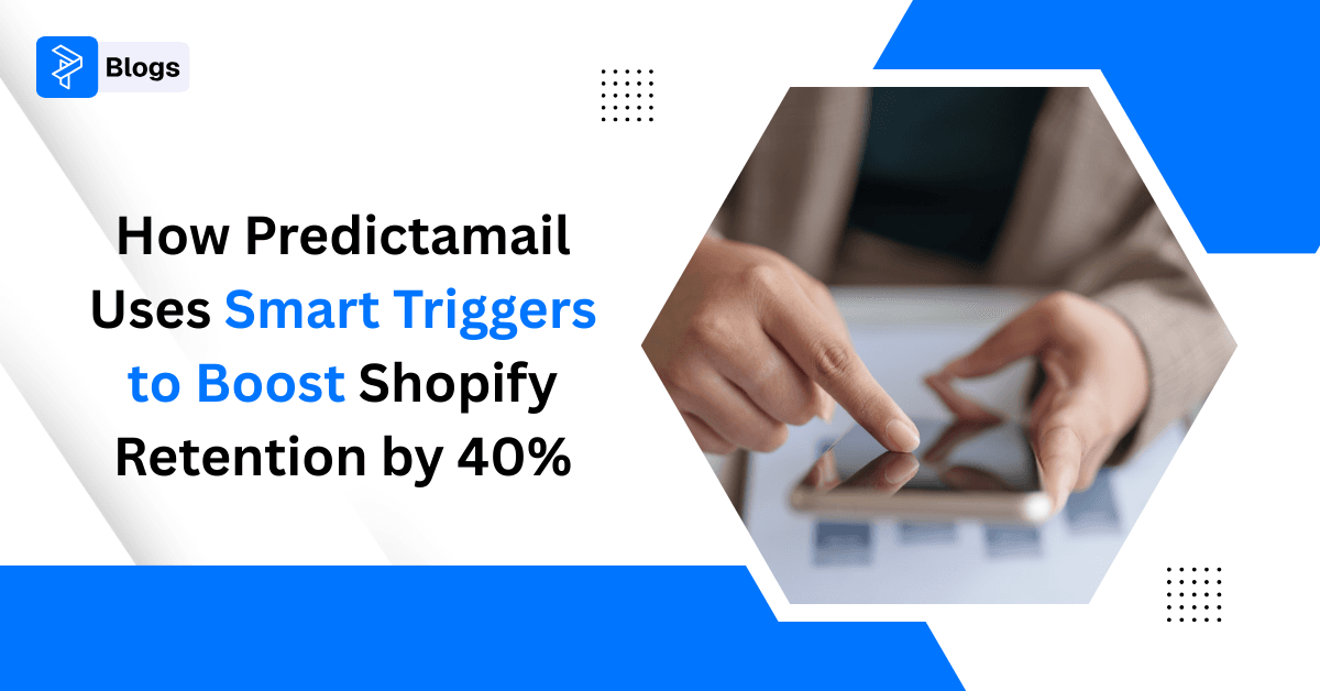 How Predictamail Uses Smart Triggers to Boost Shopify Retention by 40